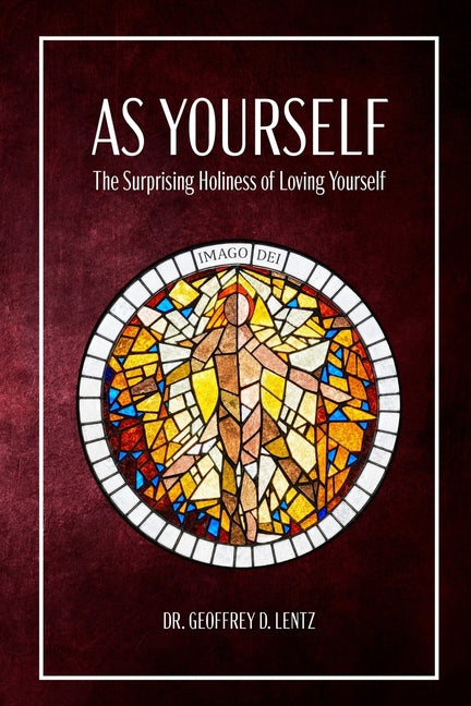 As Yourself: The Surprising Holiness of Loving Yourself by Lentz, Geoffrey D.