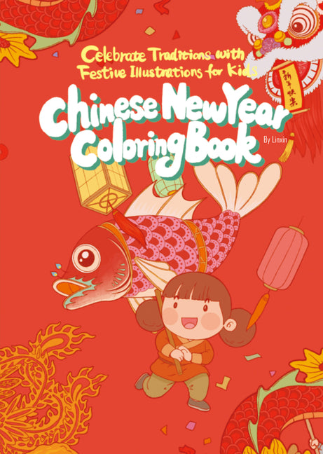 Chinese New Year Coloring Book: Celebrate Traditions with Festive Illustrations for Kids