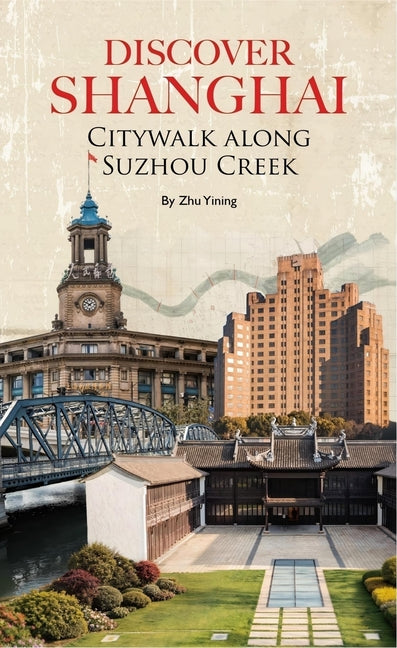 Discover Shanghai: Citywalk Along Suzhou Creek