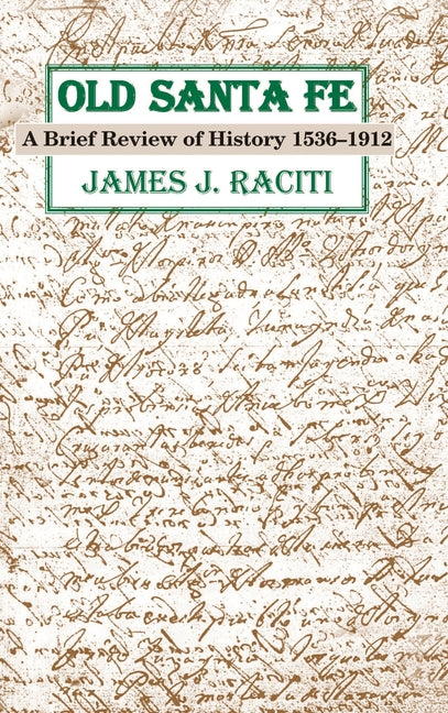 Old Santa Fe: A Brief Review of History 1536-1912 by Raciti, James J.