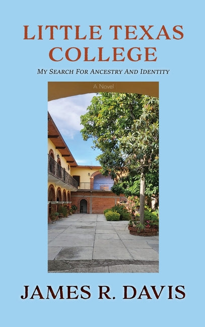 Little Texas College: My Search for Ancestry and Identity by Davis, James R.