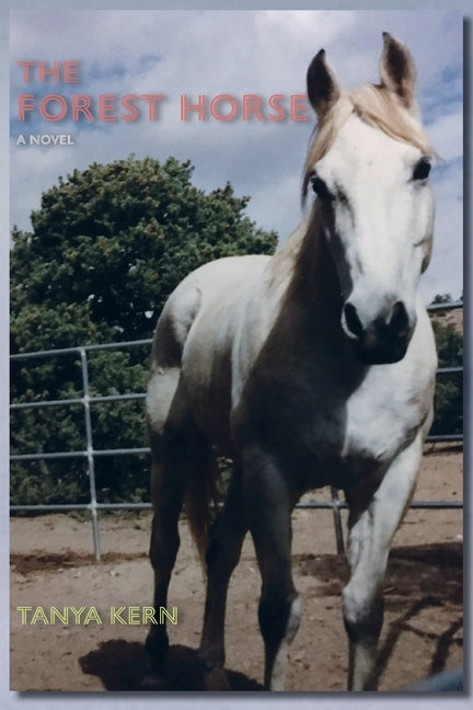 The Forest Horse, A Novel by Kern, Tanya