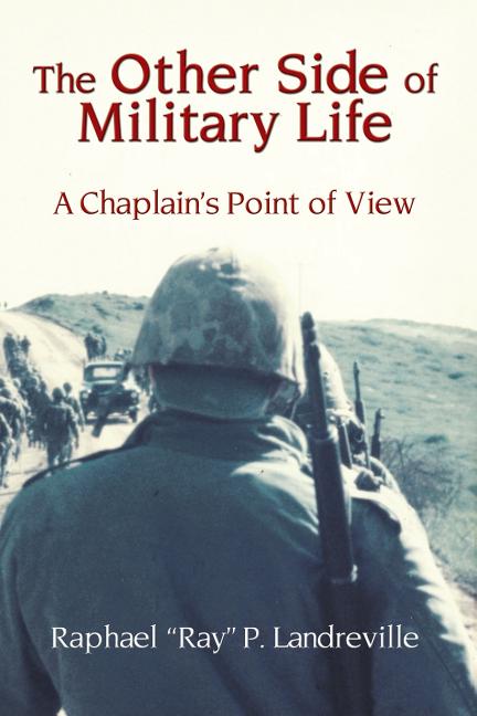 THE OTHER SIDE OF MILITARY LIFE - A Chaplain's Point of View by Landreville, Raphael Ray P.