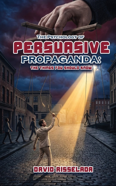 The Psychology of Persuasive Propaganda: The Things You Should Know