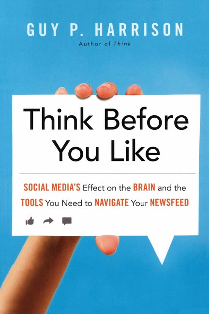 Think Before You Like: Social Media's Effect on the Brain and the Tools You Need to Navigate Your Newsfeed