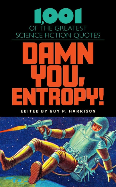 Damn You, Entropy!: 1,001 of the Greatest Science Fiction Quotes by Harrison, Guy P.