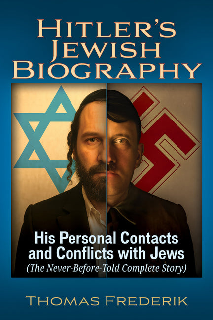 Hitler's Jewish Biography: His Personal Contacts and Conflicts with Jews (the Never-Before-Told Complete Story) by Frederik, Thomas