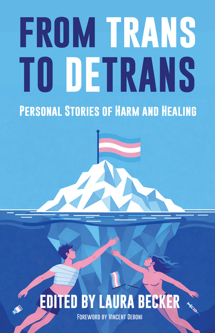 From Trans to Detrans: Personal Stories of Harm and Healing by Becker, Laura