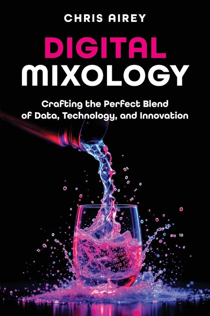 Digital Mixology: Crafting the Perfect Blend of Data, Technology, and Innovation