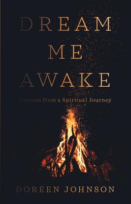 Dream Me Awake: Lessons from a Spiritual Journey by Johnson, Doreen