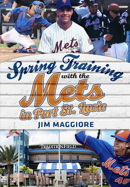 Spring Training with the Mets in Port St. Lucie by Maggiore, Jim
