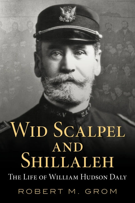 "Wid Scalpel and Shillelah" - The Life of William Hudson Daly