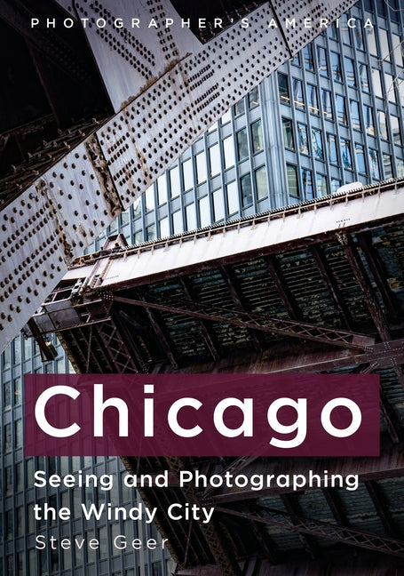 Chicago: Seeing and Photographing the Windy City