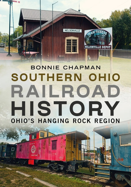Southern Ohio Railroad History: Ohio's Hanging Rock Region by Chapman, Bonnie