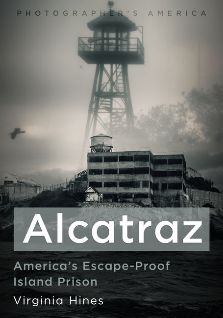 Alcatraz: America's Escape-Proof Island Prison by Hines, Virginia