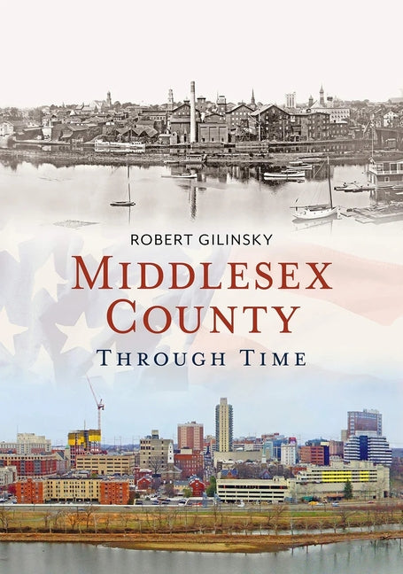 Middlesex County Through Time by Gilinsky, Robert