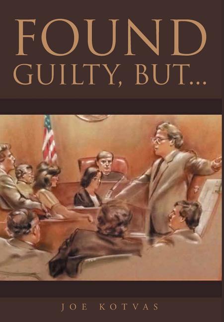 Found Guilty, But... by Kotvas, Joe