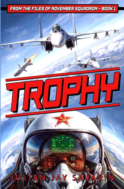 Trophy: From the Files of November Squadron - Book 1 by Savarin, Julian Jay