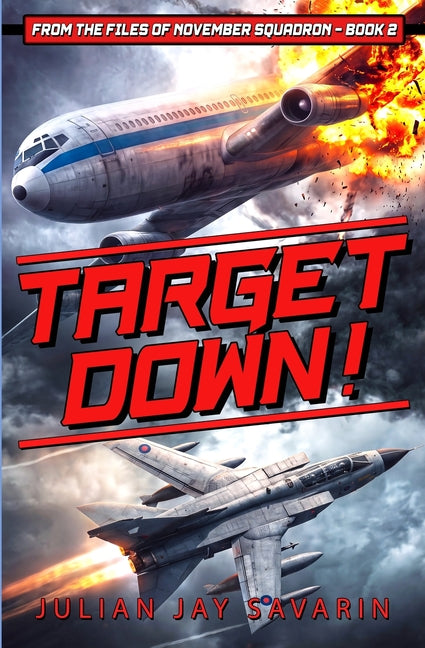 Target Down!: From the Files of November Squadron - Book 2 by Savarin, Julian Jay