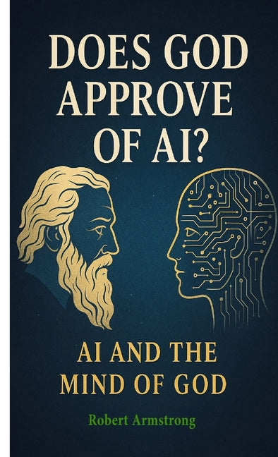 Does God Approve of AI? AI and the Mind of God