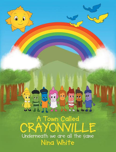 A Town Called Crayonville: Underneath we are all the same by White, Nina