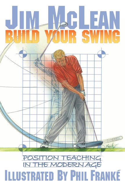 Build Your Swing: Position Teaching in the Modern Age by McLean, Jim
