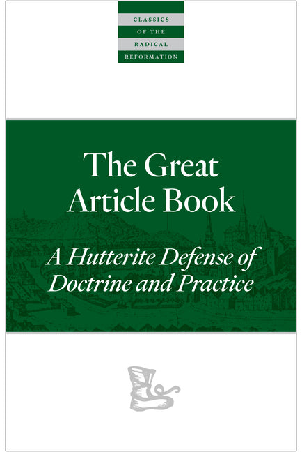 The Great Article Book: A Hutterite Defense of Doctrine and Practice by Walpot, Peter