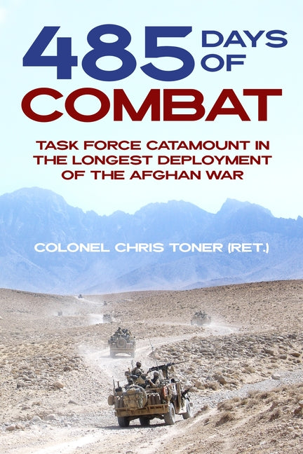 485 Days of Combat: Task Force Catamount in the Longest Deployment of the Afghan War