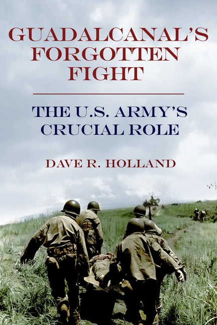 Guadalcanal's Forgotten Fight: The U.S. Army's Crucial Role