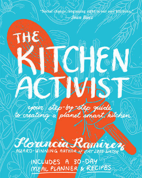 The Kitchen Activist: Your Step-By-Step Guide to Creating a Planet Smart Kitchen by Ramirez, Florencia