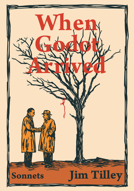When Godot Arrived: Sonnets by Tilley, Jim