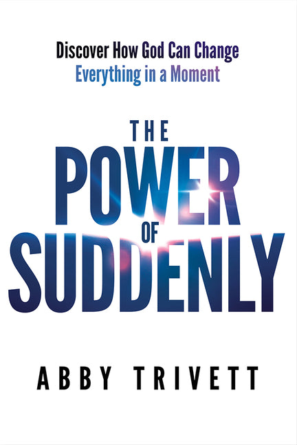 The Power of Suddenly: Discover How God Can Change Everything in a Moment