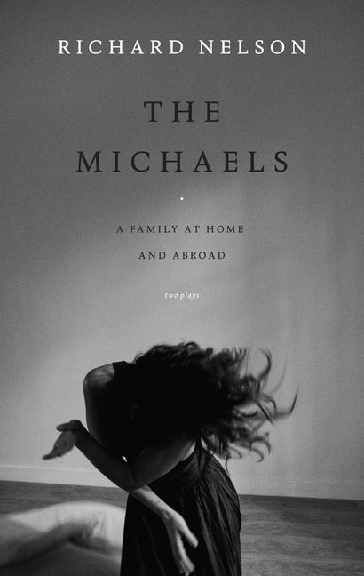 The Michaels: A Family at Home and Abroad: Two Plays