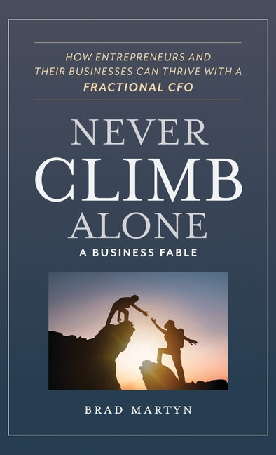 Never Climb Alone: How Entrepreneurs and Their Businesses Can Thrive with a Fractional CFO