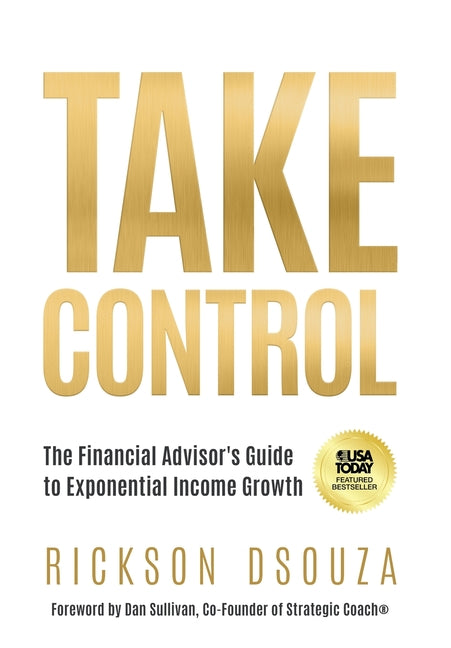 Take Control: The Financial Advisor's Guide to Exponential Income Growth