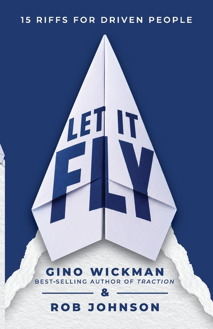 Let It Fly: 15 Riffs for Driven People by Wickman, Gino