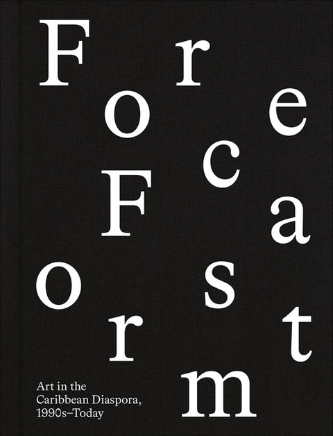 Forecast Form: Art in the Caribbean Diaspora, 1990s-Today by Acevedo-Yates, Carla
