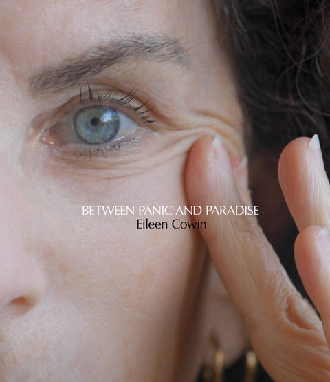 Eileen Cowin: Between Panic and Paradise by Cowin, Eileen