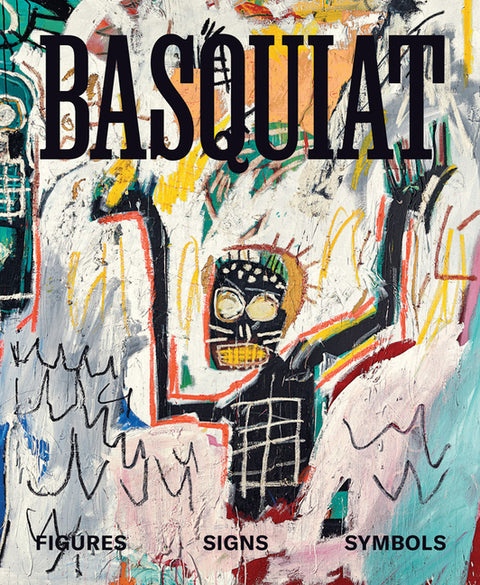 Basquiat: Figures, Signs, Symbols by Basquiat, Jean-Michel