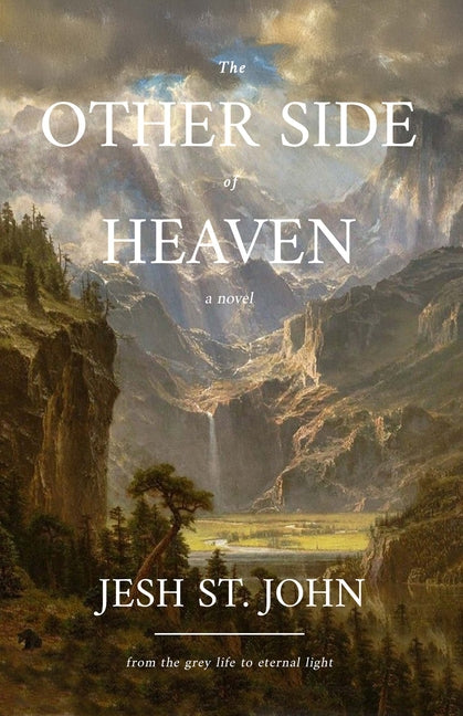 The Other Side of Heaven - A Novel: From the Grey Life to Eternal Light by St John, Jesh