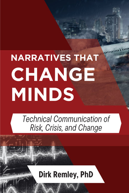 Narratives that Change Minds: Technical Communication of Risk, Crisis, and Change