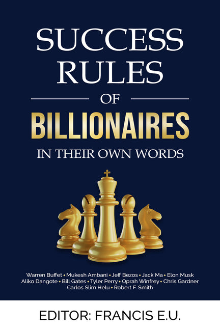 Success Rules of Billionaires: In their own words