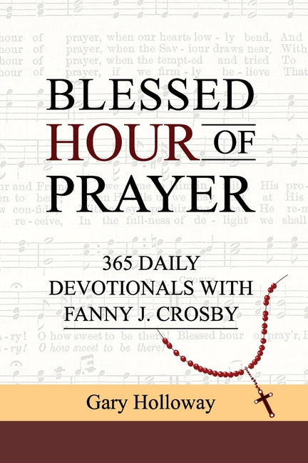 Blessed Hour of Prayer: 365 Daily Devotionals with Fanny J. Crosby