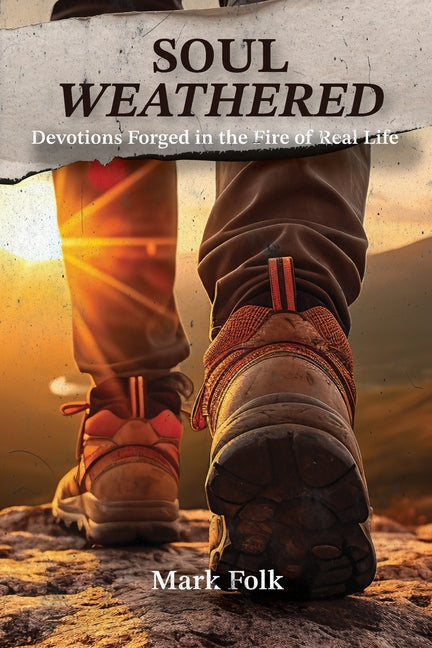 Soul Weathered: Devotions Forged in the Fire of Real Life