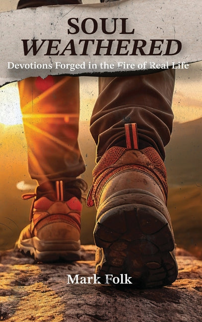 Soul Weathered: Devotions Forged in the Fire of Real Life
