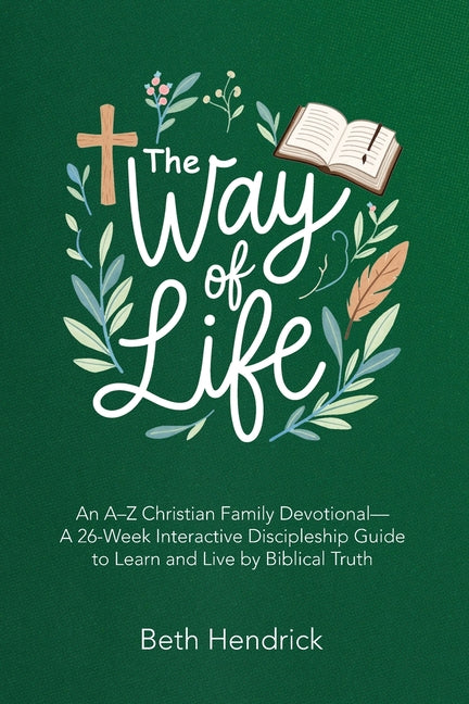 The Way of Life: An A-Z Christian Family Devotional- A 26-Week Interactive Discipleship Guide to Learn and Live by Biblical Truth
