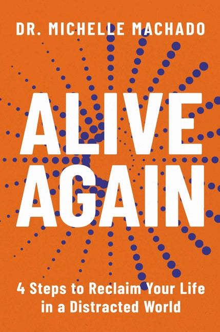 Alive Again: 4 Steps to Reclaim Yourself in a Distracted World by Machado, Michelle