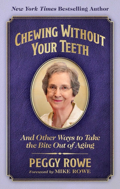 Chewing Without Your Teeth: And Other Ways to Take the Bite Out of Aging by Rowe, Peggy