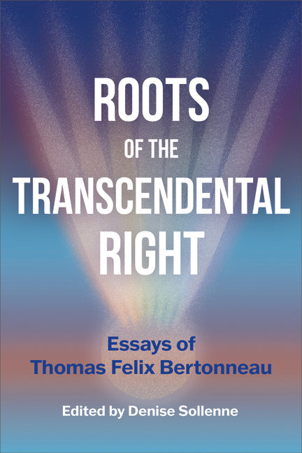 Roots of the Transcendental Right: Essays of Thomas Felix Bertonneau