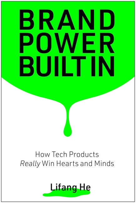 Brand Power Built in: How Tech Products Really Win Hearts and Minds